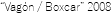 “Vagón / Boxcar” 2008
